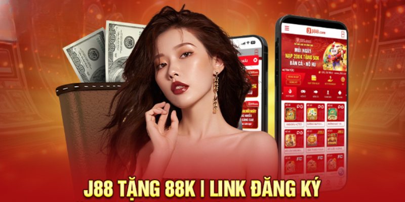 J88 Tặng 88K - Ưu Đãi Hấp Dẫn Dành Cho Mọi Hội Viên